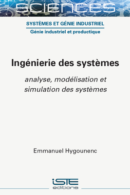 Ing?(c)Nierie Des Syst?mes: Analyse, Mod?(c)Lisation Et Simulation Des Syst?mes - Hygounenc, Emmanuel
