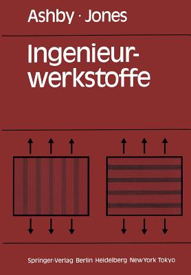 Ingenieurwerkstoffe: Einfuhrung in Ihre Eigenschaften Und Anwendungen - Ashby, Michael F, and Schepp, Peter P (Translated by), and Jones, David R H