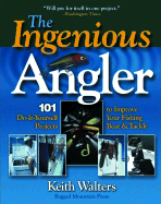 Ingenious Angler: Hundreds of Do-It-Yourself Projects and Tips to Improve Your Fishing Boat and Tackle