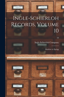 Ingle-Schierloh Records, Volume 10: Sharlow to Sprigg; 10 - Ingle-Schierloh Company (Creator)