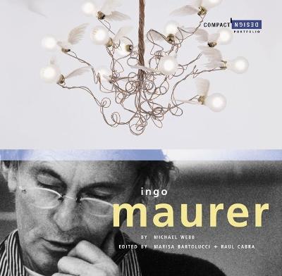 Ingo Maurer: Compact Design Portfolio - Cabra, Raul (Editor), and Bartolucci, Marisa (Editor), and Webb, Michael