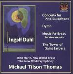 Ingolf Dahl: Concerto for Alto Saxophone; Hymn; Music for Brass Instruments; The Tower of Saint Barbara