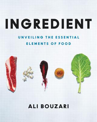 Ingredient: Unveiling the Essential Elements of Food - Bouzari, Ali