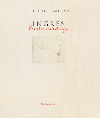 Ingres: Erotic Drawings - Guegan, Stephane