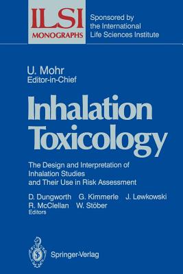 Inhalation Toxicology: The Design and Interpretation of Inhalation Studies and Their Use in Risk Assessment - Dungworth, Donald L, and Mohr, Ulrich (Editor), and Kimmerle, Georg