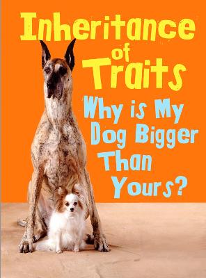 Inheritance of Traits: Why Is My Dog Bigger Than Your Dog? - Green, Jen