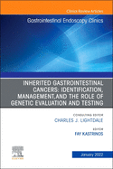 Inherited Gastrointestinal Cancers: Identification, Management and the Role of Genetic Evaluation and Testing, an Issue of Gastrointestinal Endoscopy Clinics: Volume 32-1