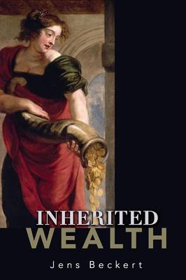 Inherited Wealth - Beckert, Jens, and Dunlap, Thomas (Translated by)