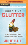 Inheriting Clutter: How to Calm the Chaos Your Parents Leave Behind