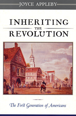 Inheriting the Revolution: The First Generation of Americans - Appleby, Joyce