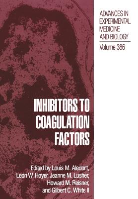 Inhibitors to Coagulation Factors - Aledort, Louis M (Editor), and Hoyer, Leon W (Editor), and Lusher, Jeanne M (Editor)