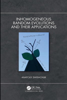 Inhomogeneous Random Evolutions and Their Applications - Swishchuk, Anatoliy