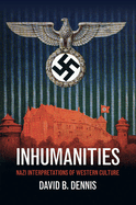 Inhumanities: Nazi Interpretations of Western Culture