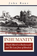 Inhumanity: Death March to Buchenwald and the Last Jews of Bendzin