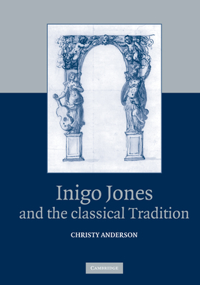 Inigo Jones and the Classical Tradition - Anderson, Christy