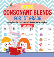 Initial Consonant Blends for 1st Grade Volume I - Reading Book for Kids Children's Reading and Writing Books