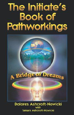 Initiate's Book of Pathworking: A Bridge of Dreams - Ashcroft-Nowicki, Dolores