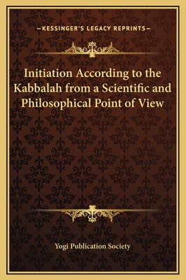 Initiation According to the Kabbalah from a Scientific and Philosophical Point of View - Yogi Publication Society