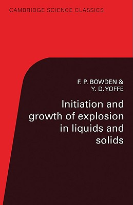 Initiation and Growth of Explosion in Liquids and Solids - Bowden, F. P., and Yoffe, A. D.