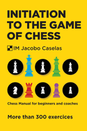 Initiation to the Game of Chess: Chess Manual for beginners and coaches