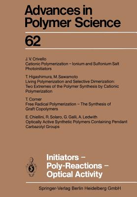 Initiators -- Poly-Reactions -- Optical Activity - Chiellini, E (Contributions by), and Corner, T (Contributions by), and Crivello, J V (Contributions by)