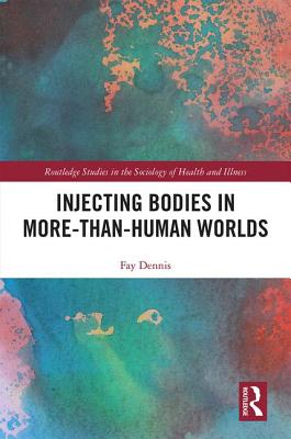 Injecting Bodies in More-than-Human Worlds - Dennis, Fay