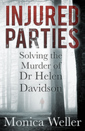 Injured Parties: Solving the Murder of Dr Helen Davidson