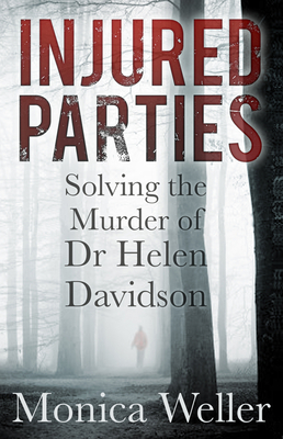 Injured Parties: Solving the Murder of Dr Helen Davidson - Weller, Monica
