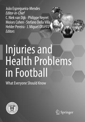 Injuries and Health Problems in Football: What Everyone Should Know - Espregueira-Mendes, Joo, and Van Dijk, C Niek (Editor), and Neyret, Philippe (Editor)