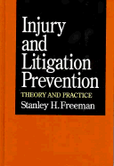 Injury and Litigation Prevention: Theory and Practice - Freeman, Stanley H