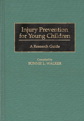 Injury Prevention for Young Children: A Research Guide - Walker, Bonnie