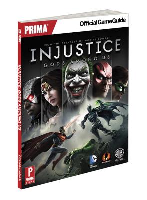 Injustice: Gods Among Us: Prima's Official Game Guide - Bishop, Sam, and White, Carl, and Brito, Emmanuel