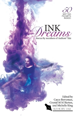 Ink Dreams: Stories by members of Authors' Tale - Berryman, Cayce (Editor), and Burton, Crystal M M (Editor), and King, Michelle (Editor)