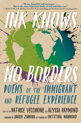 Ink Knows No Borders: Poems of the Immigrant and Refugee Experience - Vecchione, Patrice (Editor), and Raymond, Alyssa (Editor)