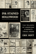 Ink-Stained Hollywood: The Triumph of American Cinema's Trade Press