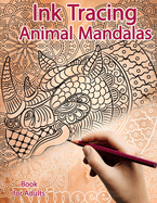 Ink Tracing Book for Adults: Animal Mandalas: Reverse Coloring and Activity book