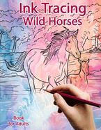 Ink Tracing Book for Adults: Wild Horses: Reverse Coloring and Activity book
