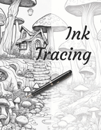 Ink Tracing: Follow the Lines to Reveal a Subterranean Fairy Village of Mushroom Homes and Beautiful Landscapes.