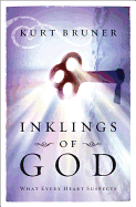Inklings of God: What Every Heart Suspects - Bruner, Kurt D, M.A.