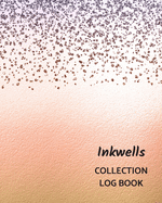 Inkwells Collection Log Book: Keep Track Your Collectables ( 60 Sections For Management Your Personal Collection ) - 125 Pages, 8x10 Inches, Paperback