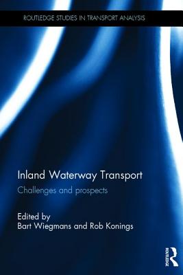 Inland Waterway Transport: Challenges and prospects - Wiegmans, Bart (Editor), and Konings, Rob (Editor)