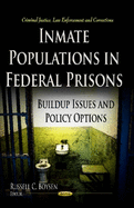 Inmate Populations in Federal Prisons: Build-up Issues & Policy Options