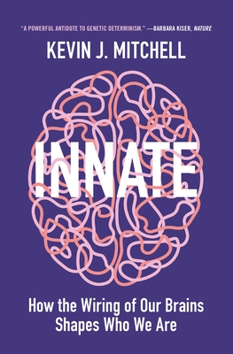 Innate: How the Wiring of Our Brains Shapes Who We Are - Mitchell, Kevin J