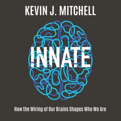 Innate: How the Wiring of Our Brains Shapes Who We Are - Page, Michael (Read by), and Mitchell, Kevin J