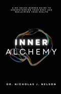 Inner Alchemy: A No-Holds-Barred guide to Understanding Your Body and Reclaiming Your Health