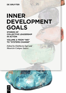 Inner Development Goals: Stories of Collective Leadership in Action, Volume 2: From We to Systems Change
