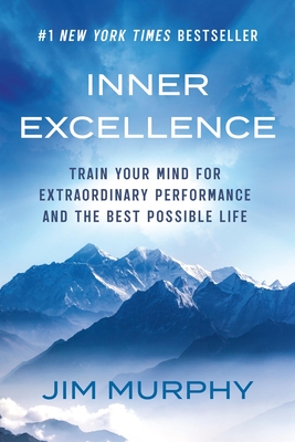 Inner Excellence: Train Your Mind for Extraordinary Performance and the Best Possible Life - Murphy, Jim