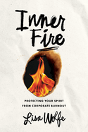 Inner Fire: Protecting Your Spirit from Corporate Burnout