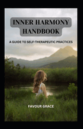 Inner Harmony Handbook: A Guide to Self-Therapeutic Practices