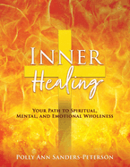 Inner Healing: Your Path to Spiritual, Mental, and Emotional Wholeness
